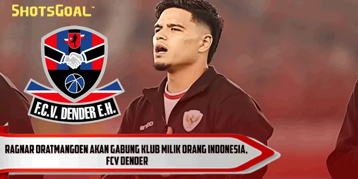 Ragnar Oratmangoen Akan Gabung Klub Milik Orang Indonesia, FCV Dender