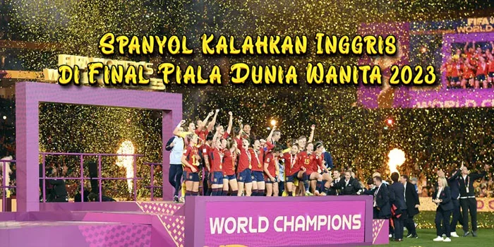 Spanyol-Kalahkan-Inggris-di-Final-Piala-Dunia-Wanita-2023